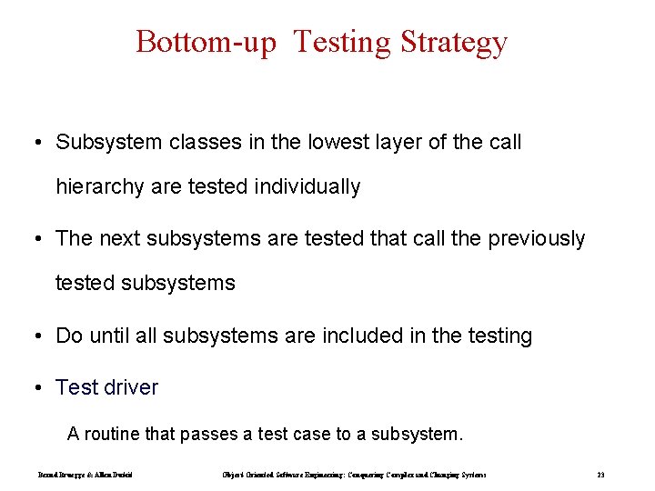 Bottom-up Testing Strategy • Subsystem classes in the lowest layer of the call hierarchy