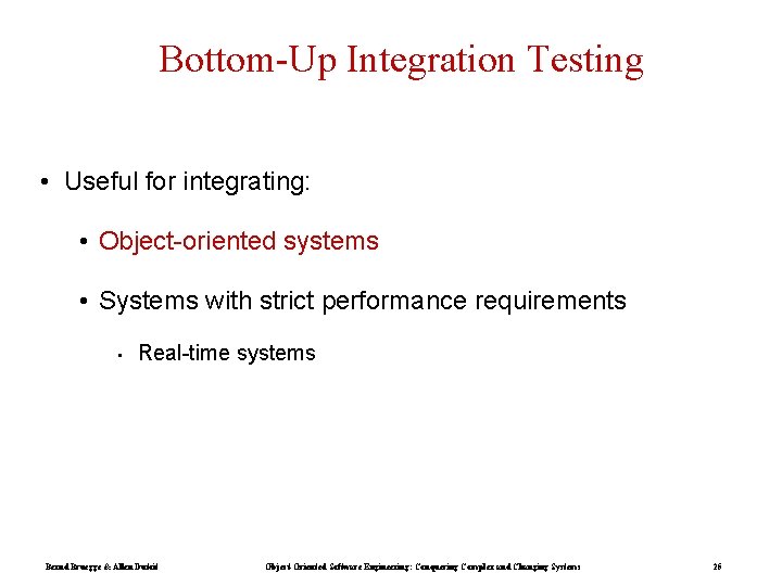 Bottom-Up Integration Testing • Useful for integrating: • Object-oriented systems • Systems with strict