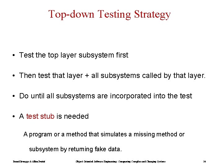 Top-down Testing Strategy • Test the top layer subsystem first • Then test that