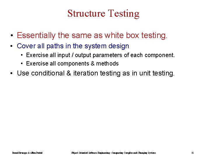 Structure Testing • Essentially the same as white box testing. • Cover all paths