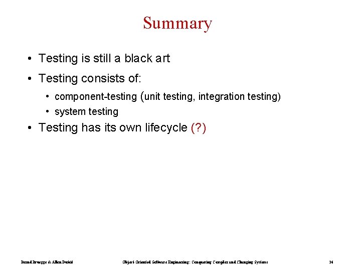 Summary • Testing is still a black art • Testing consists of: • component-testing