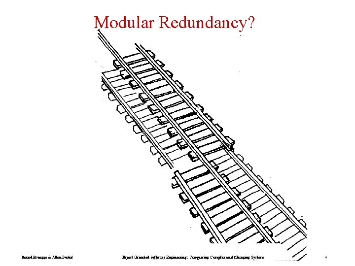 Modular Redundancy? Bernd Bruegge & Allen Dutoit Object-Oriented Software Engineering: Conquering Complex and Changing
