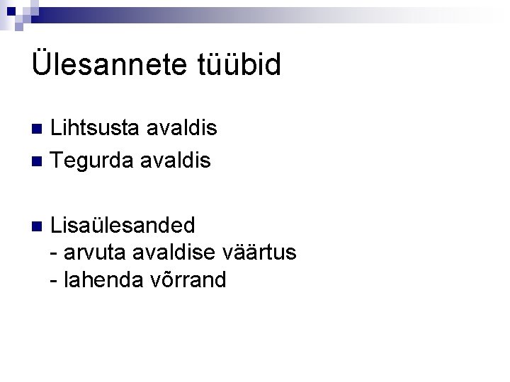 Ülesannete tüübid Lihtsusta avaldis n Tegurda avaldis n n Lisaülesanded - arvuta avaldise väärtus