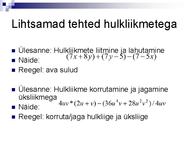 Lihtsamad tehted hulkliikmetega n n n Ülesanne: Hulkliikmete liitmine ja lahutamine Näide: Reegel: ava