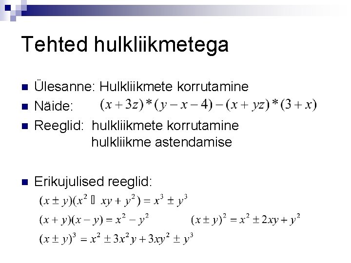 Tehted hulkliikmetega n n Ülesanne: Hulkliikmete korrutamine Näide: Reeglid: hulkliikmete korrutamine hulkliikme astendamise Erikujulised