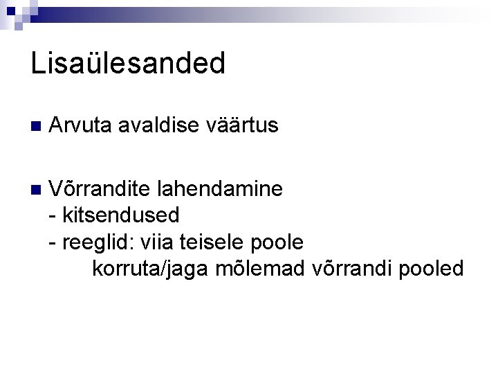 Lisaülesanded n Arvuta avaldise väärtus n Võrrandite lahendamine - kitsendused - reeglid: viia teisele