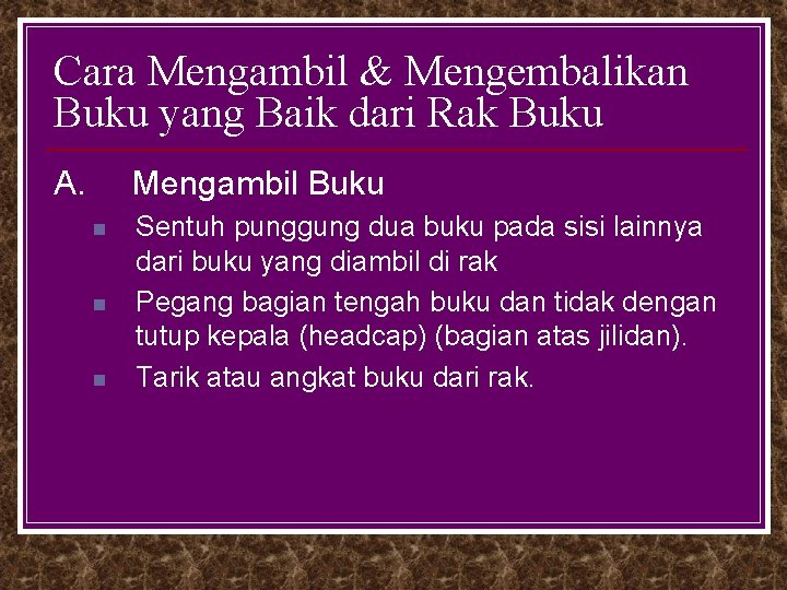 Cara Mengambil & Mengembalikan Buku yang Baik dari Rak Buku A. Mengambil Buku n