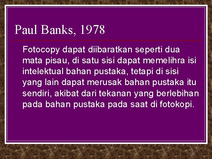 Paul Banks, 1978 Fotocopy dapat diibaratkan seperti dua mata pisau, di satu sisi dapat