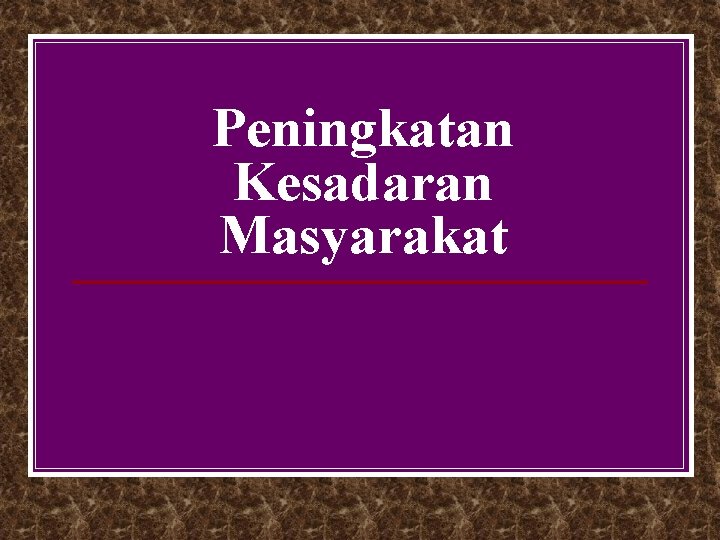 Peningkatan Kesadaran Masyarakat 