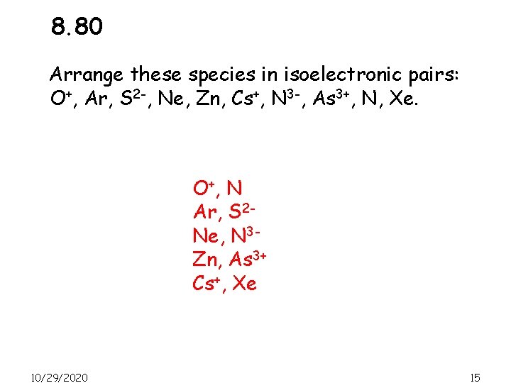 8. 80 Arrange these species in isoelectronic pairs: O+, Ar, S 2 -, Ne,