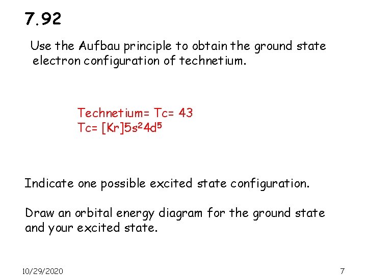 7. 92 Use the Aufbau principle to obtain the ground state electron configuration of