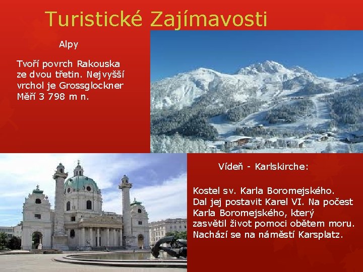 Turistické Zajímavosti Alpy Tvoří povrch Rakouska ze dvou třetin. Nejvyšší vrchol je Grossglockner Měří