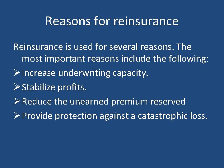 Reasons for reinsurance Reinsurance is used for several reasons. The most important reasons include