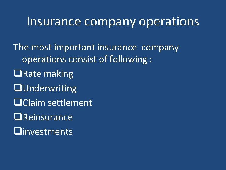 Insurance company operations The most important insurance company operations consist of following : q.