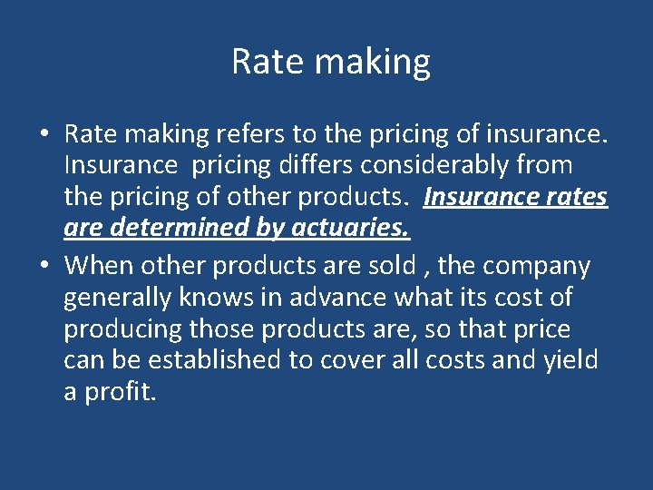 Rate making • Rate making refers to the pricing of insurance. Insurance pricing differs