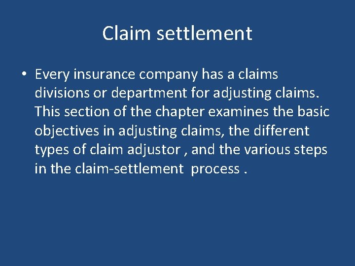 Claim settlement • Every insurance company has a claims divisions or department for adjusting