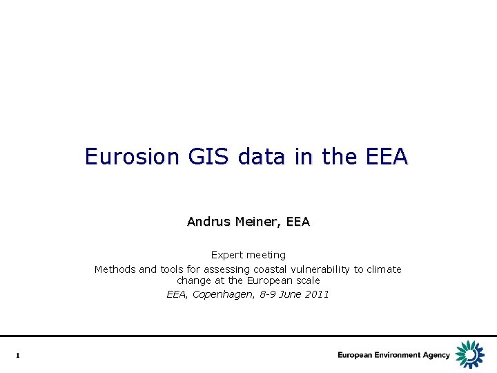 Eurosion GIS data in the EEA Andrus Meiner, EEA Expert meeting Methods and tools