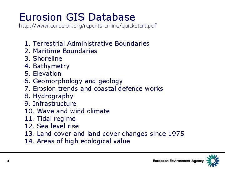 Eurosion GIS Database http: //www. eurosion. org/reports-online/quickstart. pdf 1. Terrestrial Administrative Boundaries 2. Maritime