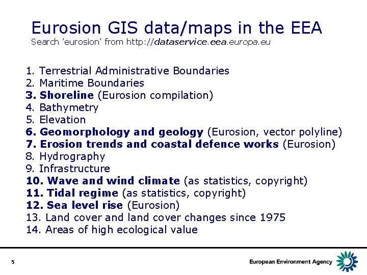 Eurosion GIS data/maps in the EEA Search ’eurosion’ from http: //dataservice. eea. europa. eu