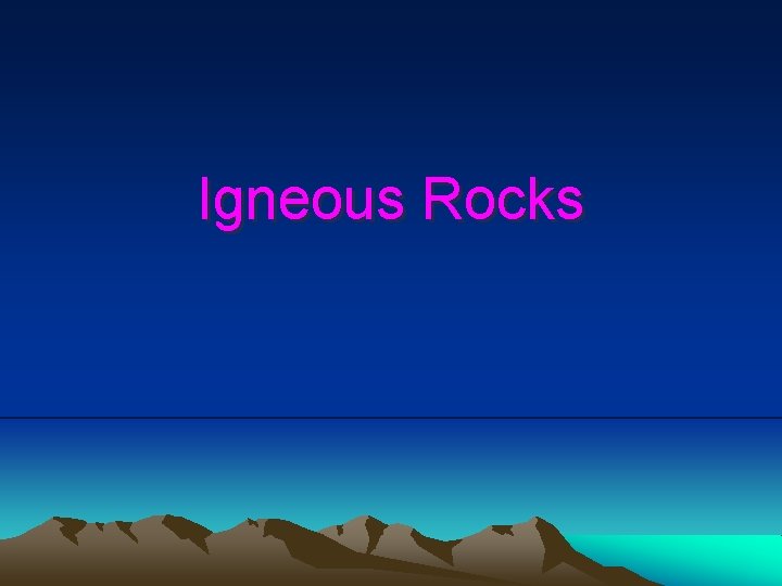 Igneous Rocks Igneous Rocks