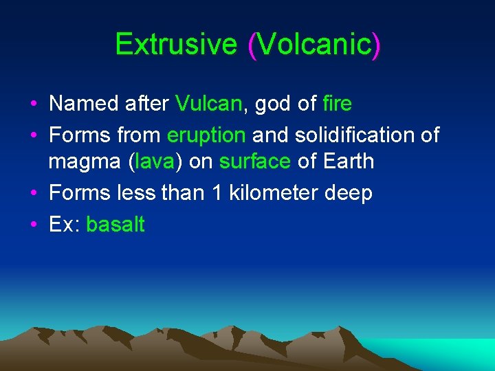 Extrusive (Volcanic) • Named after Vulcan, god of fire • Forms from eruption and Extrusive (Volcanic) • Named after Vulcan, god of fire • Forms from eruption and