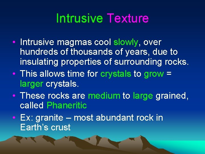 Intrusive Texture • Intrusive magmas cool slowly, over hundreds of thousands of years, due Intrusive Texture • Intrusive magmas cool slowly, over hundreds of thousands of years, due