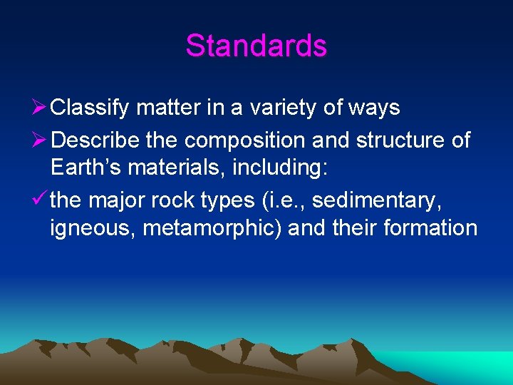 Standards Ø Classify matter in a variety of ways Ø Describe the composition and Standards Ø Classify matter in a variety of ways Ø Describe the composition and