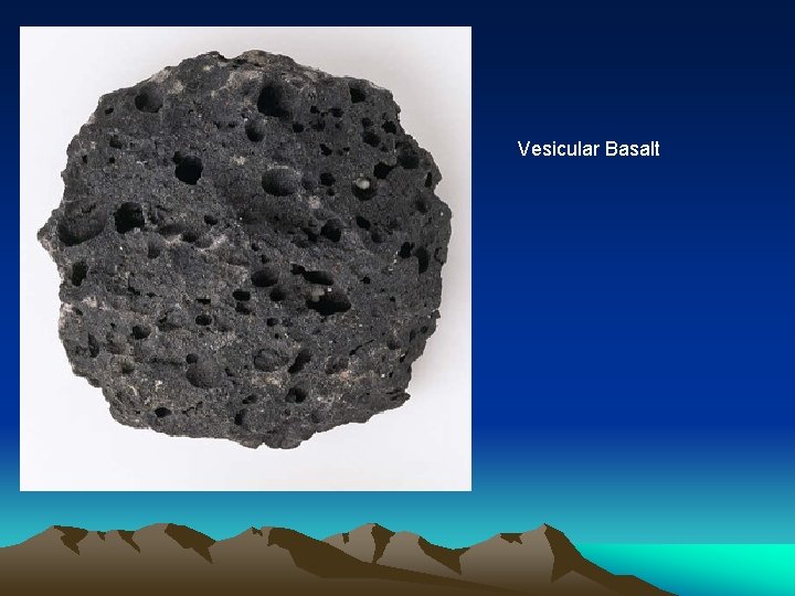 Vesicular Basalt Vesicular Basalt