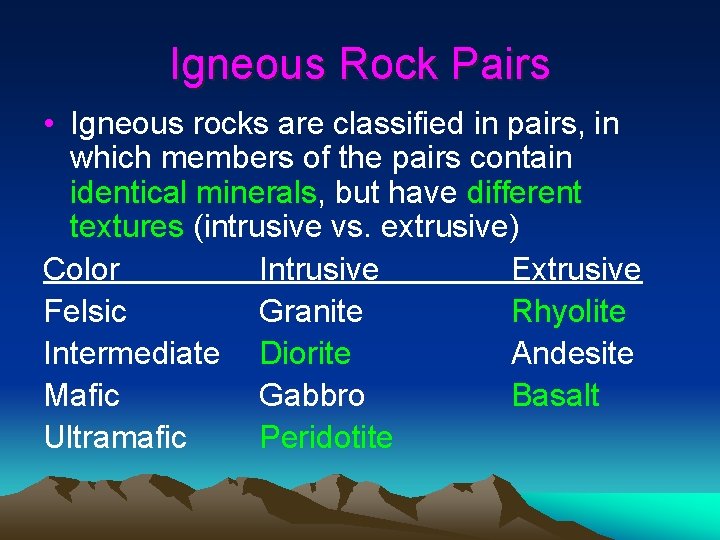 Igneous Rock Pairs • Igneous rocks are classified in pairs, in which members of Igneous Rock Pairs • Igneous rocks are classified in pairs, in which members of