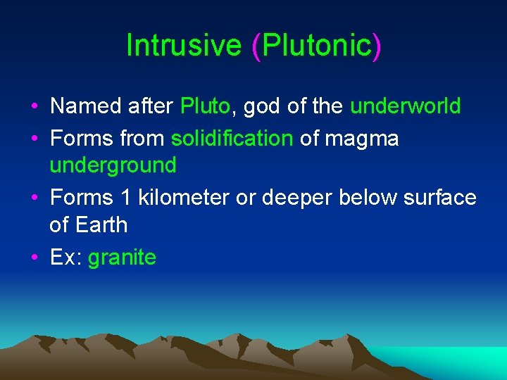 Intrusive (Plutonic) • Named after Pluto, god of the underworld • Forms from solidification Intrusive (Plutonic) • Named after Pluto, god of the underworld • Forms from solidification