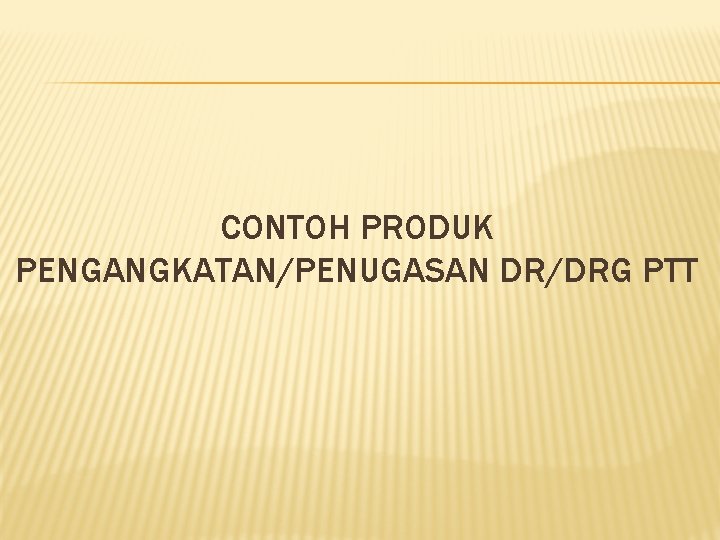 CONTOH PRODUK PENGANGKATAN/PENUGASAN DR/DRG PTT 