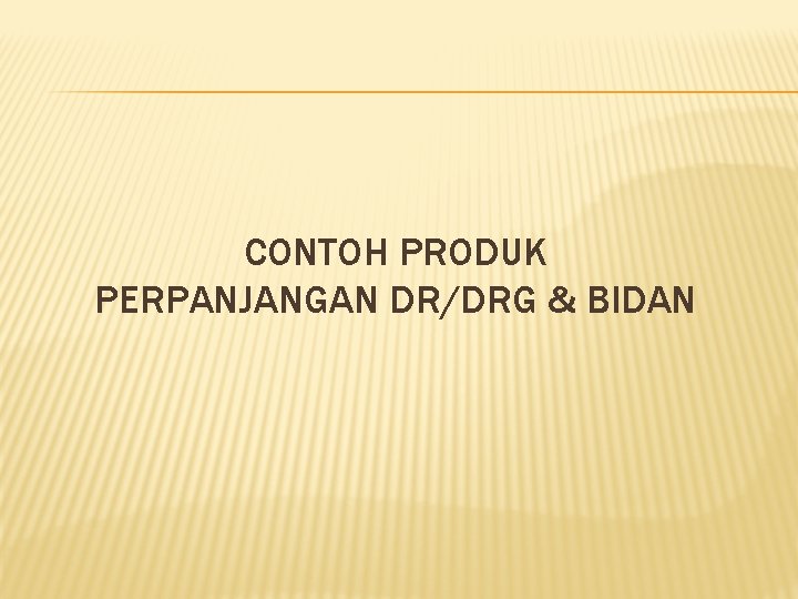 CONTOH PRODUK PERPANJANGAN DR/DRG & BIDAN 