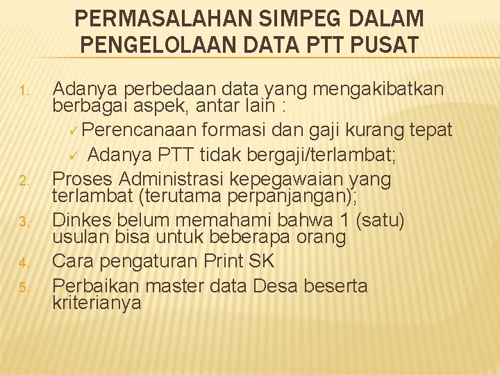 PERMASALAHAN SIMPEG DALAM PENGELOLAAN DATA PTT PUSAT 1. 2. 3. 4. 5. Adanya perbedaan