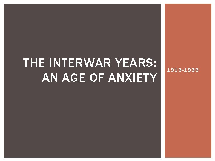 THE INTERWAR YEARS: AN AGE OF ANXIETY 1919 -1939 