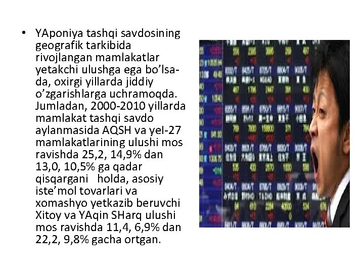  • YAponiya tashqi savdosining geografik tarkibida rivojlangan mamlakatlar yetakchi ulushga ega bo’lsa da,