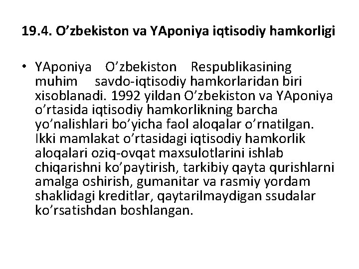 19. 4. O’zbekiston va YAponiya iqtisodiy hamkorligi • YAponiya O’zbekiston Respublikasining muhim savdo iqtisodiy