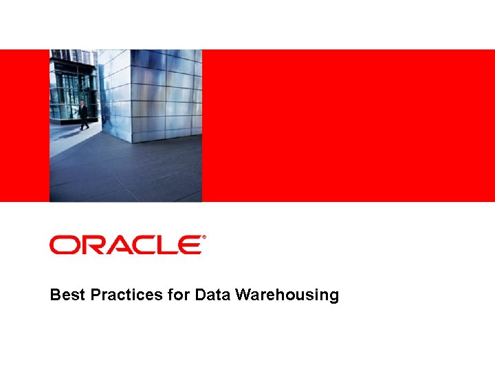 <Insert Picture Here> Best Practices for Data Warehousing 