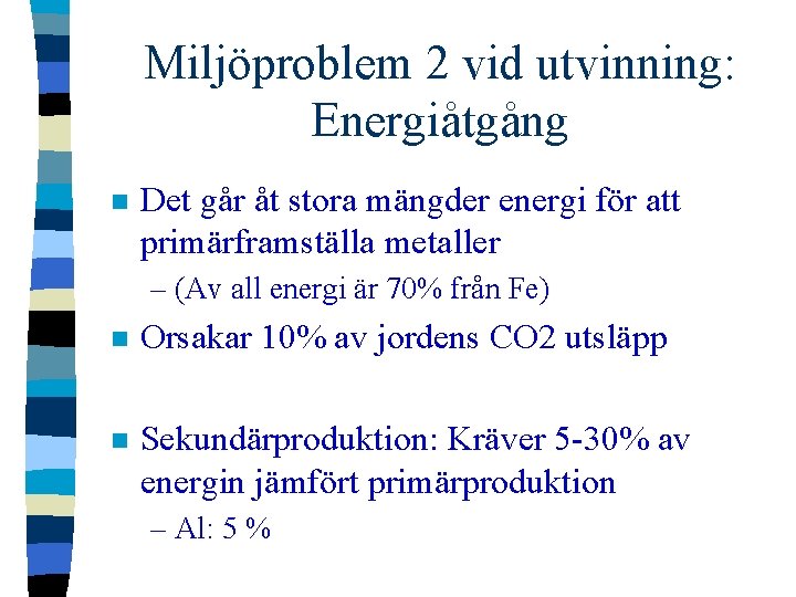 Miljöproblem 2 vid utvinning: Energiåtgång n Det går åt stora mängder energi för att