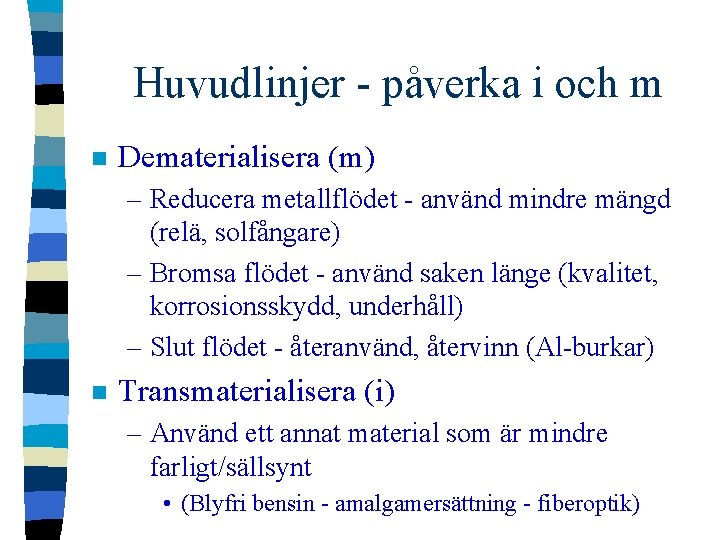 Huvudlinjer - påverka i och m n Dematerialisera (m) – Reducera metallflödet - använd