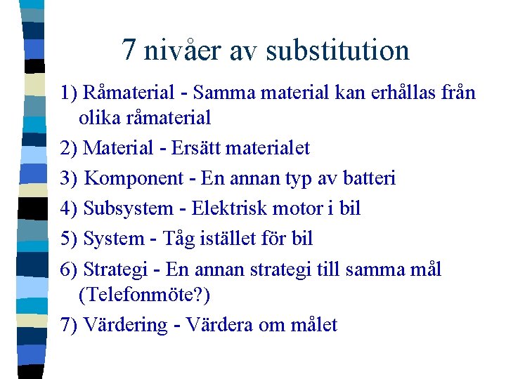 7 nivåer av substitution 1) Råmaterial - Samma material kan erhållas från olika råmaterial