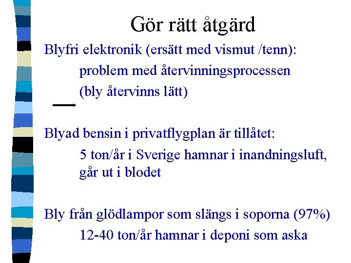 Gör rätt åtgärd Blyfri elektronik (ersätt med vismut /tenn): problem med återvinningsprocessen (bly återvinns