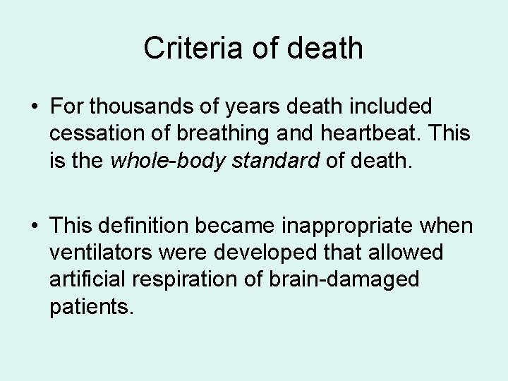 Criteria of death • For thousands of years death included cessation of breathing and