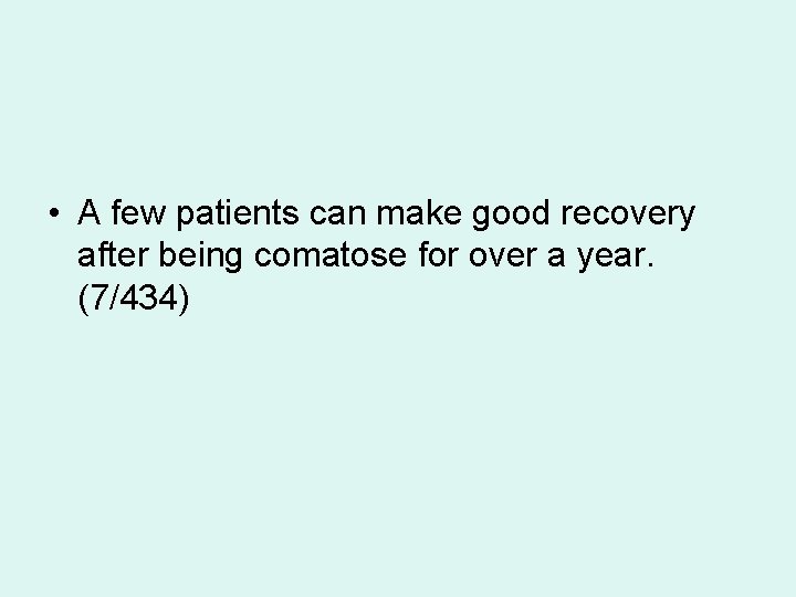  • A few patients can make good recovery after being comatose for over