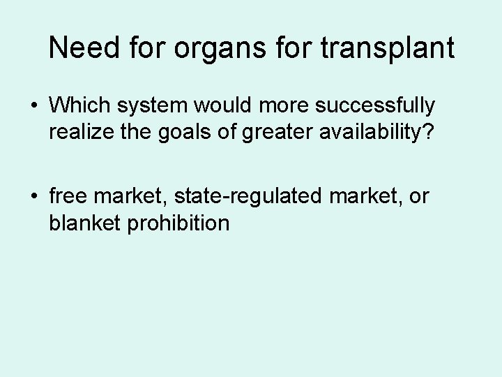 Need for organs for transplant • Which system would more successfully realize the goals