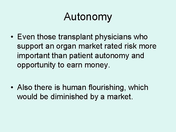 Autonomy • Even those transplant physicians who support an organ market rated risk more