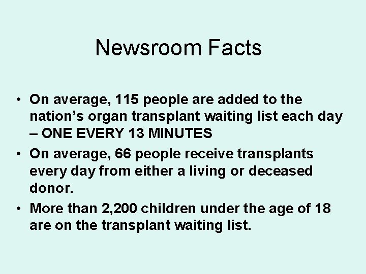 Newsroom Facts • On average, 115 people are added to the nation’s organ transplant