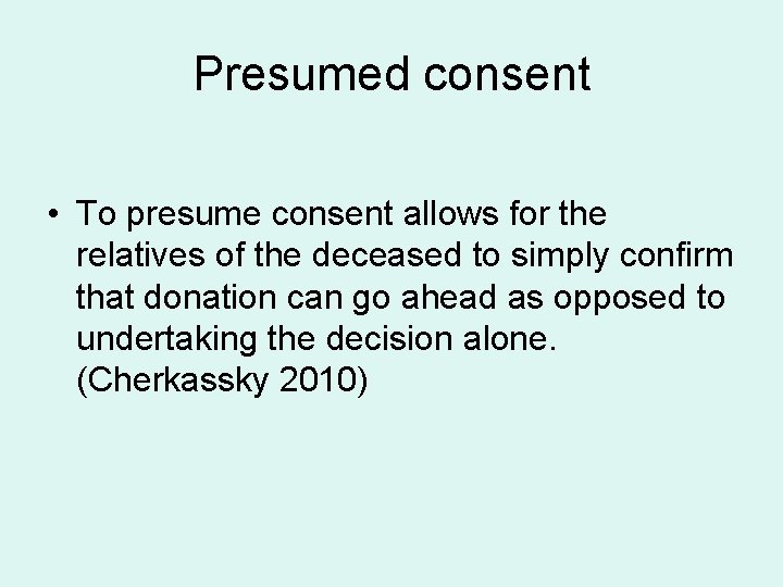Presumed consent • To presume consent allows for the relatives of the deceased to