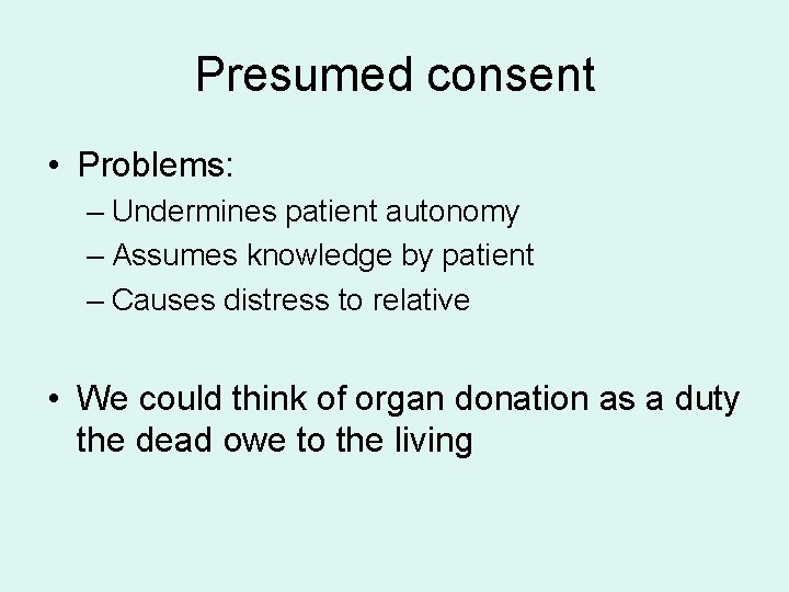 Presumed consent • Problems: – Undermines patient autonomy – Assumes knowledge by patient – Presumed consent • Problems: – Undermines patient autonomy – Assumes knowledge by patient –