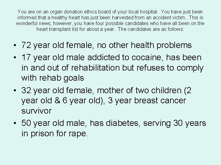 You are on an organ donation ethics board of your local hospital. You have