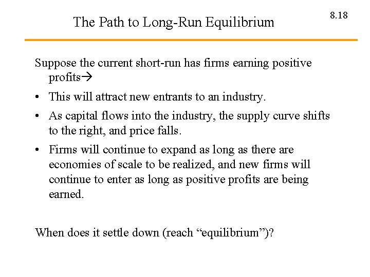 The Path to Long-Run Equilibrium 8. 18 Suppose the current short-run has firms earning